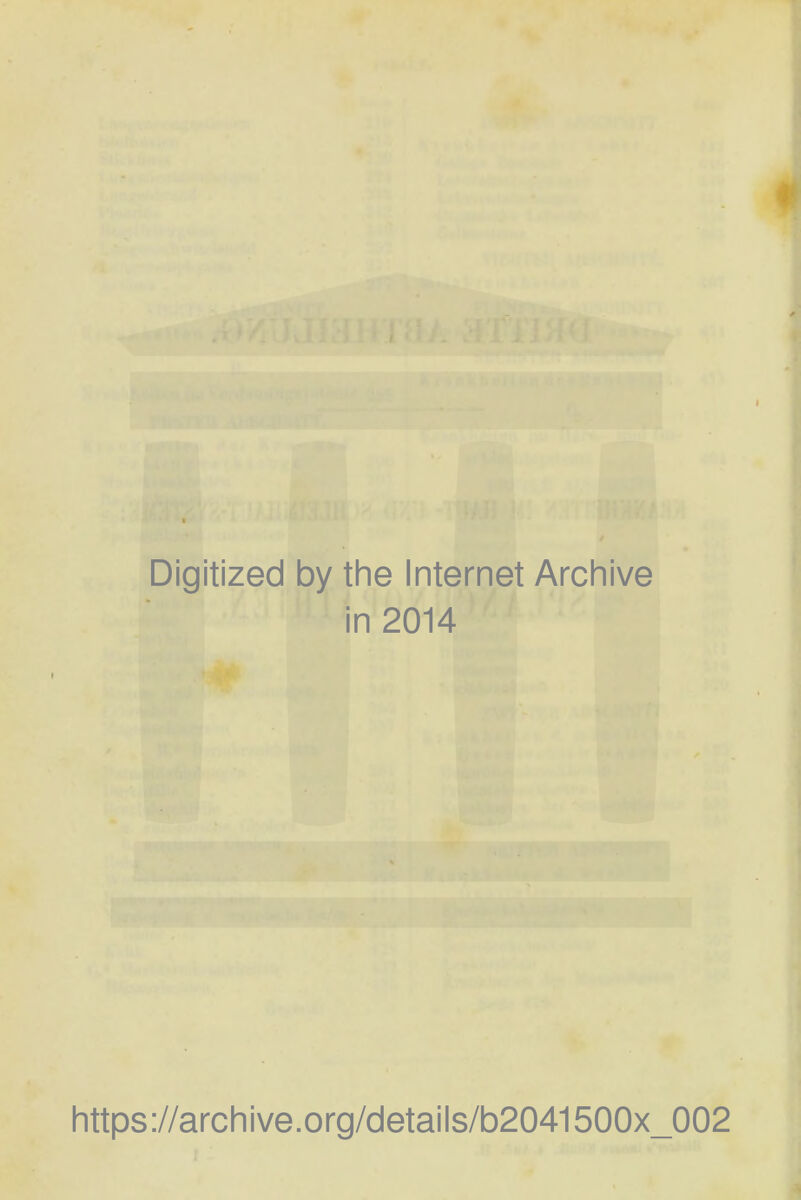 Digitized by the Internet Archive in 2014 https://archive.org/details/b2041500x_002