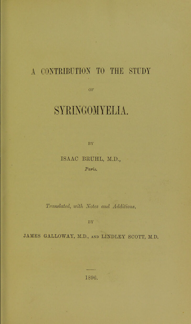 A CONTRIBUTION TO THE STUDY OF BY ISAAC BRUHL, M.D., Paris. Translated, with Notes and Additions, BY JAMES GALLOWAY, M.D., and LINDLEY SCOTT, M.D. 1896.