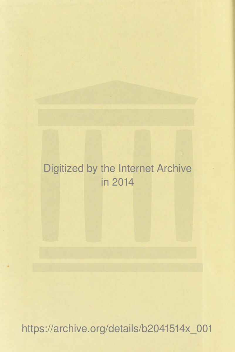 Digitized by the Internet Archive in 2014 https://archive.org/details/b2041514x_001