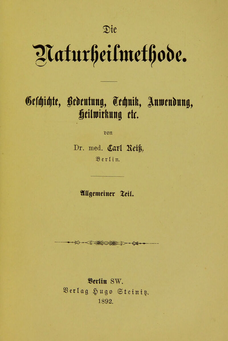 2)te iefi||ii|t{, Hfkittnitji, ledintit, Unnttnlinnii^ $eiliiiirlitittg tU. Dr. med. toi Uei% Berlin. »cilin SW. SSerlag §ugo ©tctnt^. 1892.