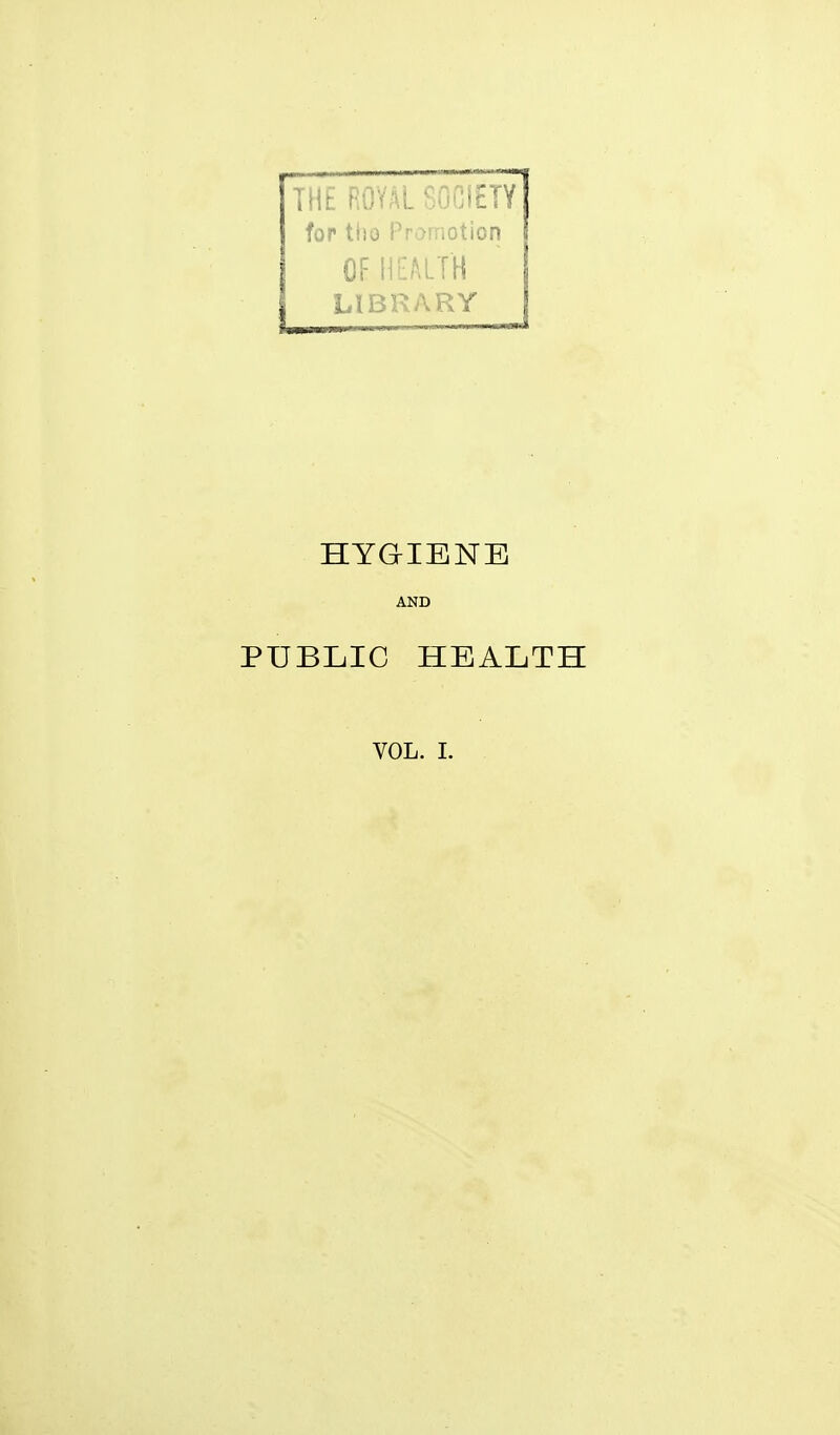 THE ROYAL SOCIETY for tho Promotion OF HEALTH LIBRARY HYGIENE AND PUBLIC HEALTH