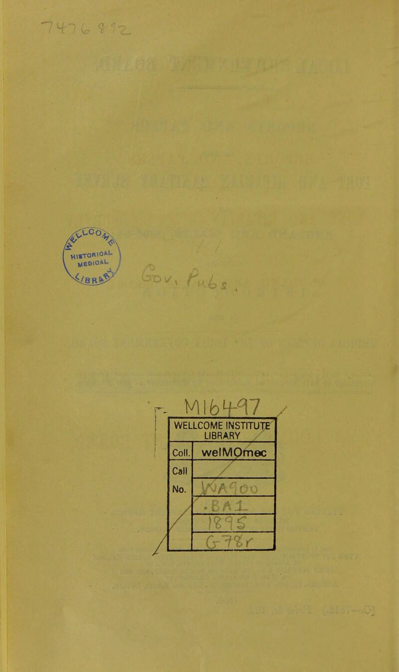 WELLCOME INSTITUTE LIBRARY Coll. welMOmec Call No. /