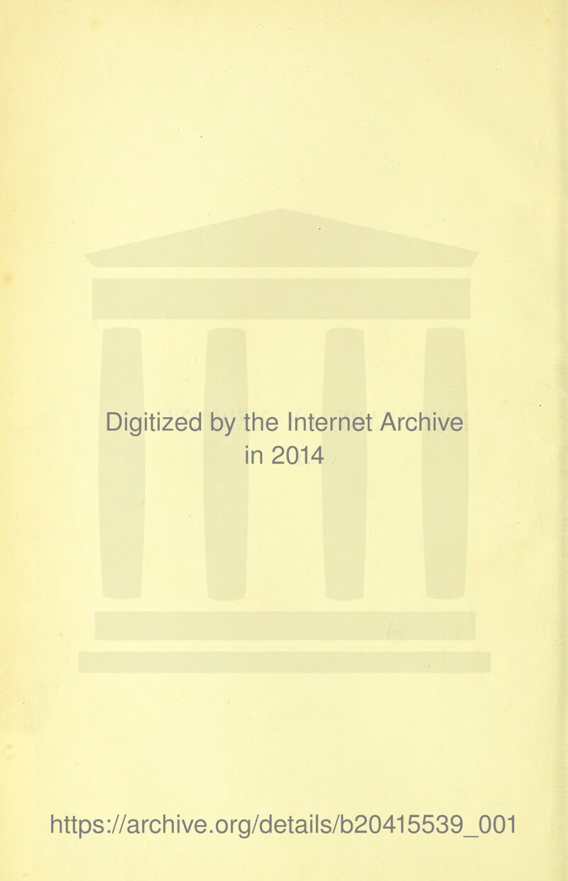 Digitized by the Internet Archive in 2014 https://archive.org/details/b20415539_001