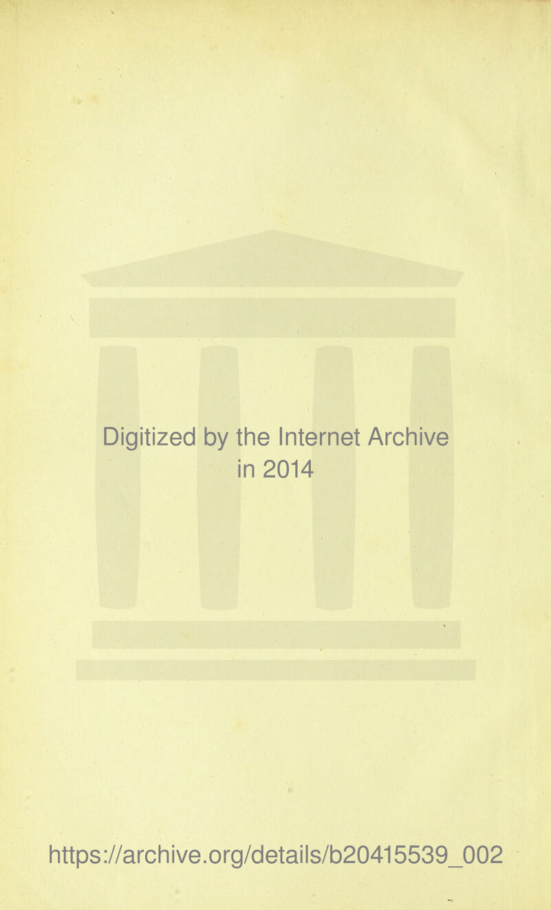 Digitized by the Internet Archive in 2014 https://archive.org/details/b20415539_002