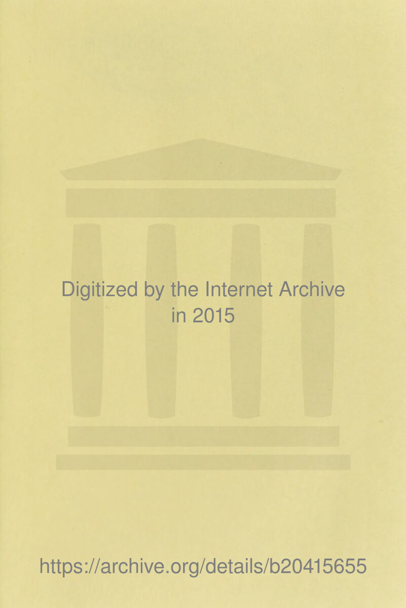 Digitized by the Internet Archive in 2015 https://archive.org/details/b20415655