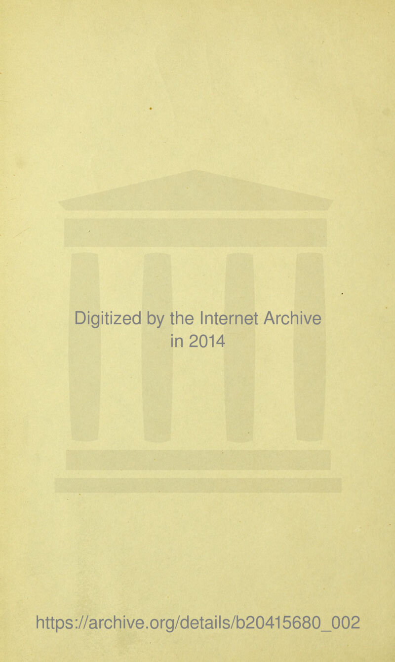 Digitized by the Internet Archive in 2014 https://archive.org/details/b20415680_002