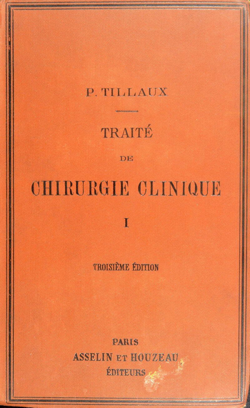 P. Tnj.ATTX TRAITÉ de: CHIRUEGIE CLINiaUE I TROISIÈME ÉDITION