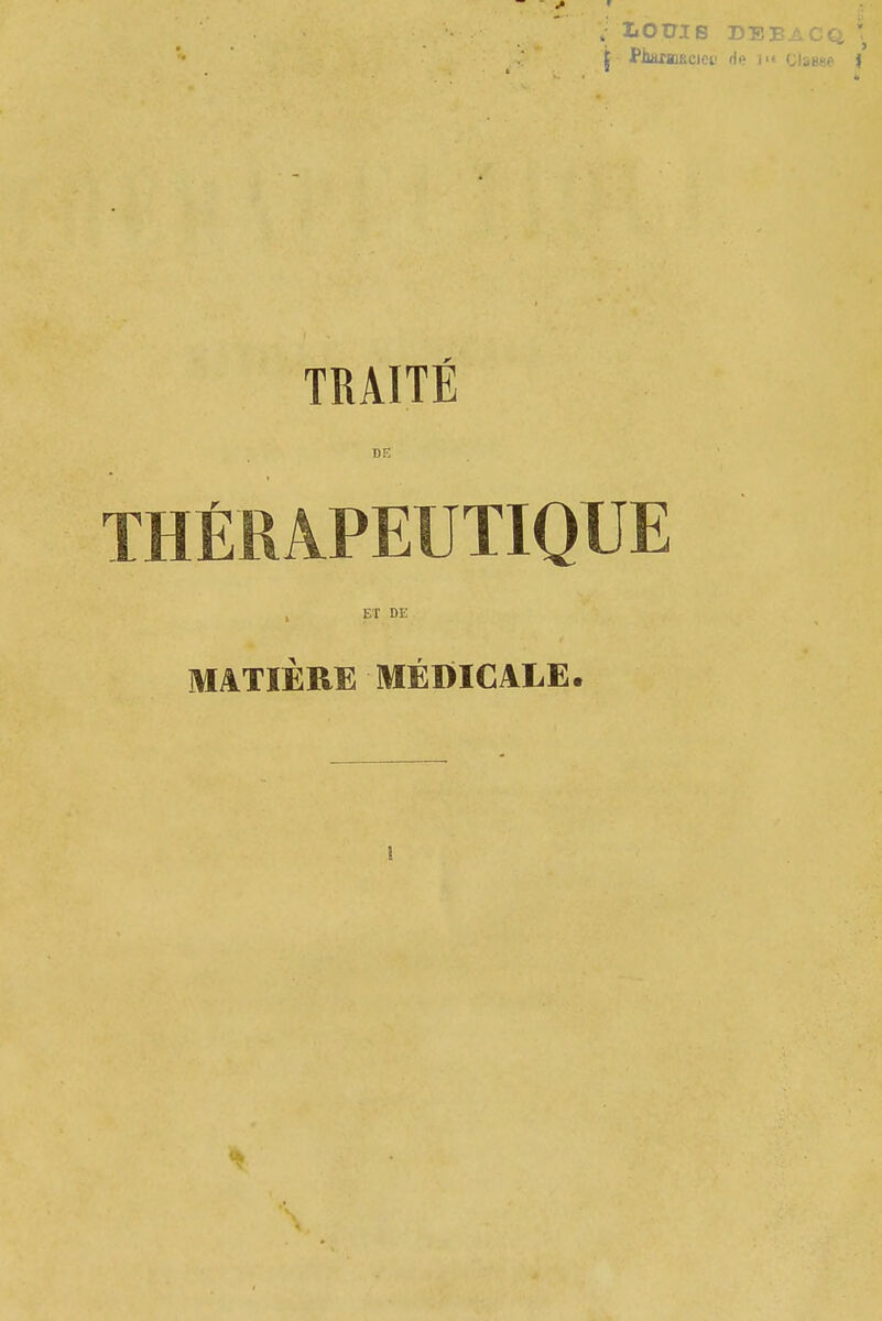 LOtriB DEBACQ \ PhaxœRciec de i-i ciasHe I TRAITÉ THÉRAPEUTIQUE ET DE MATIÈRE MÉDICALE.