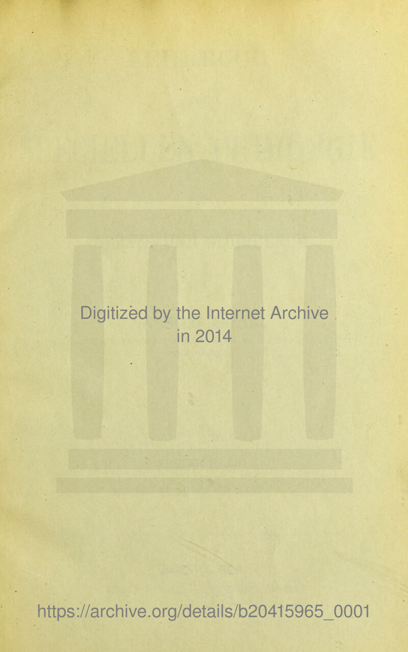 Digitized by the Internet Archive in 2014 https://archive.org/details/b20415965_0001