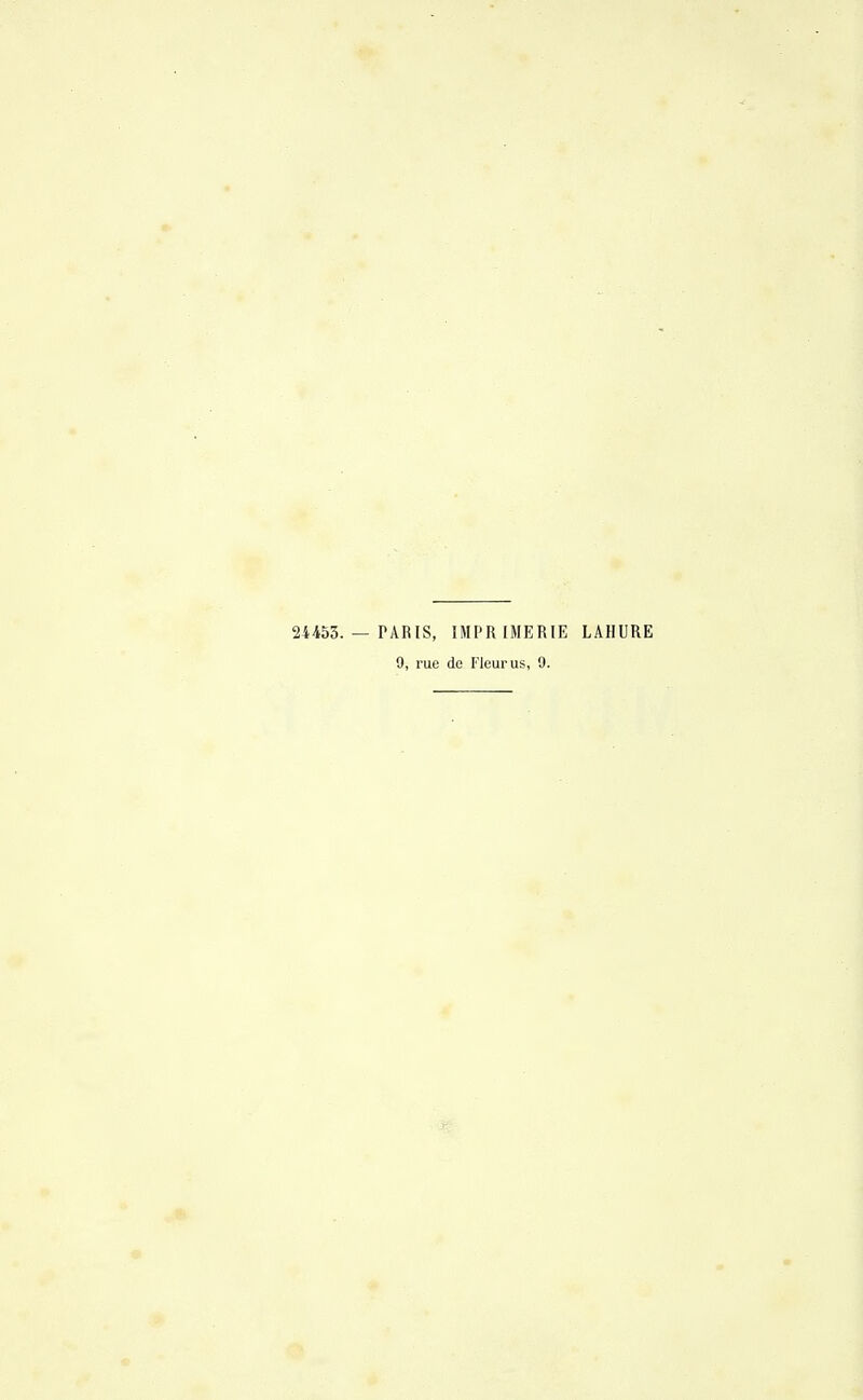24453. — PARIS, IMPRIMERIE LAHURE 9, rue de Fleur us, 9.