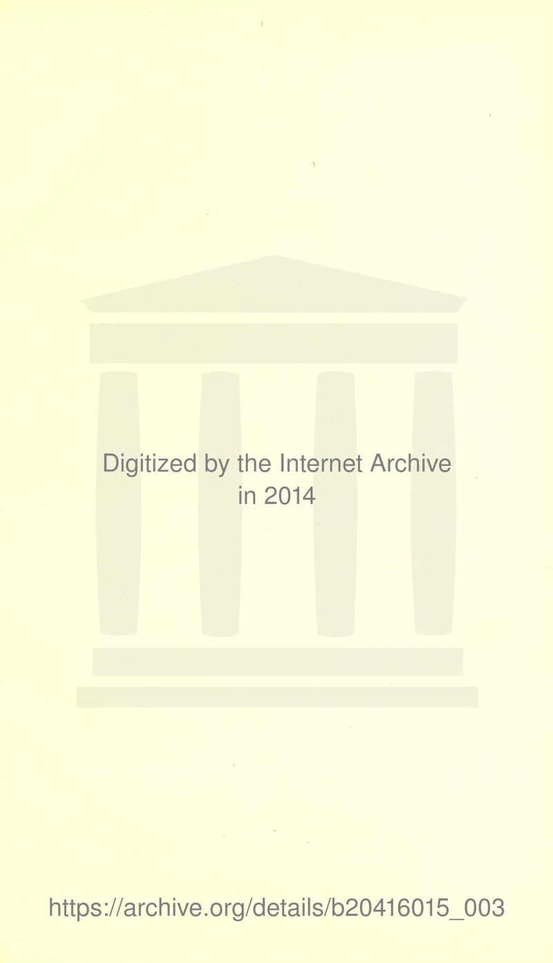 1 Digitized by the Internet Archive i in 2014 https://archive.org/details/b20416015_003