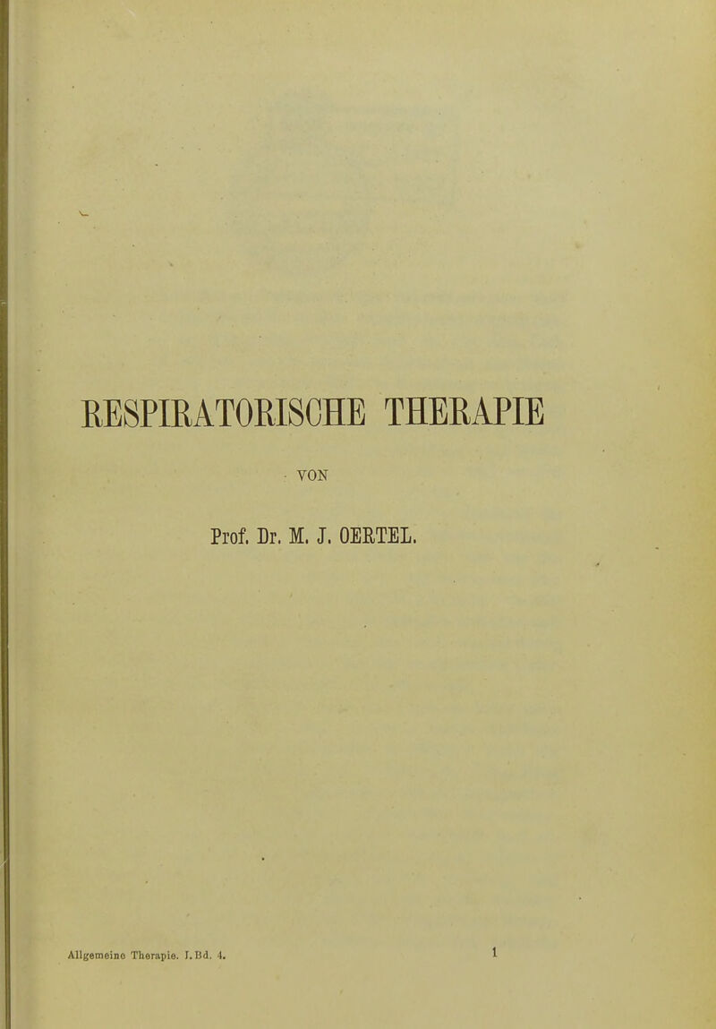 RESPIRATORISCHE THERAPIE Prof. Dr. M. J. OEETEL. Allgemeine Therapie. l.Bd. 4.