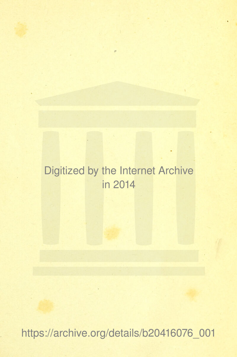 Digitized by the Internet Archive i in 2014 https://archive.org/details/b20416076_001