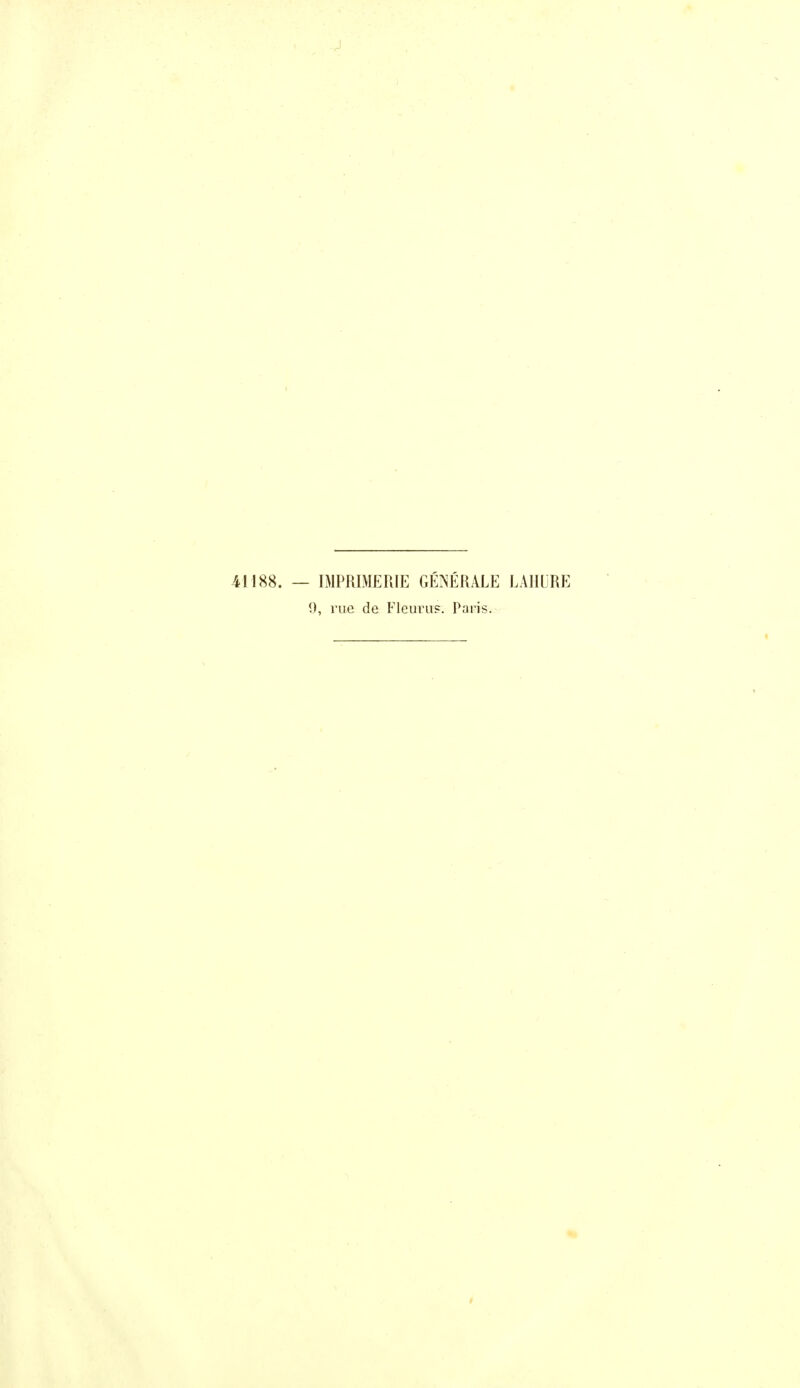 41188. — IMPRIMERIE GENERALE LAHLRE 0, rue de Fleuru?. Paris.