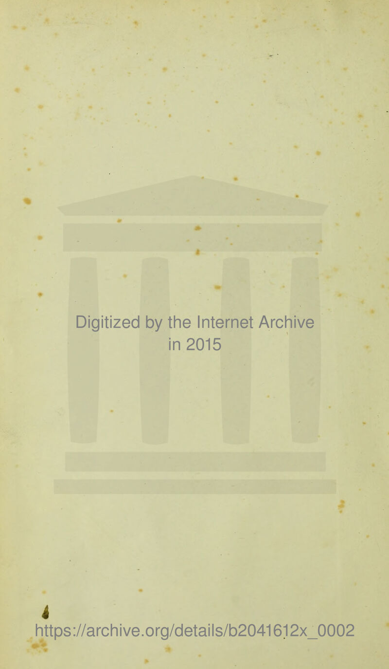 t Digitized by the Internet Archive in 2015 4 https://archive.org/details/b2041612x_0002