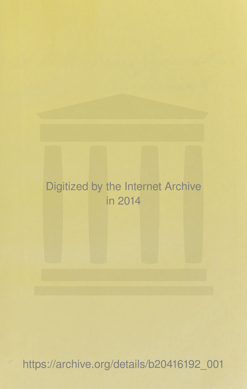 Digitized by the Internet Archive in 2014 https://archive.org/details/b20416192_001