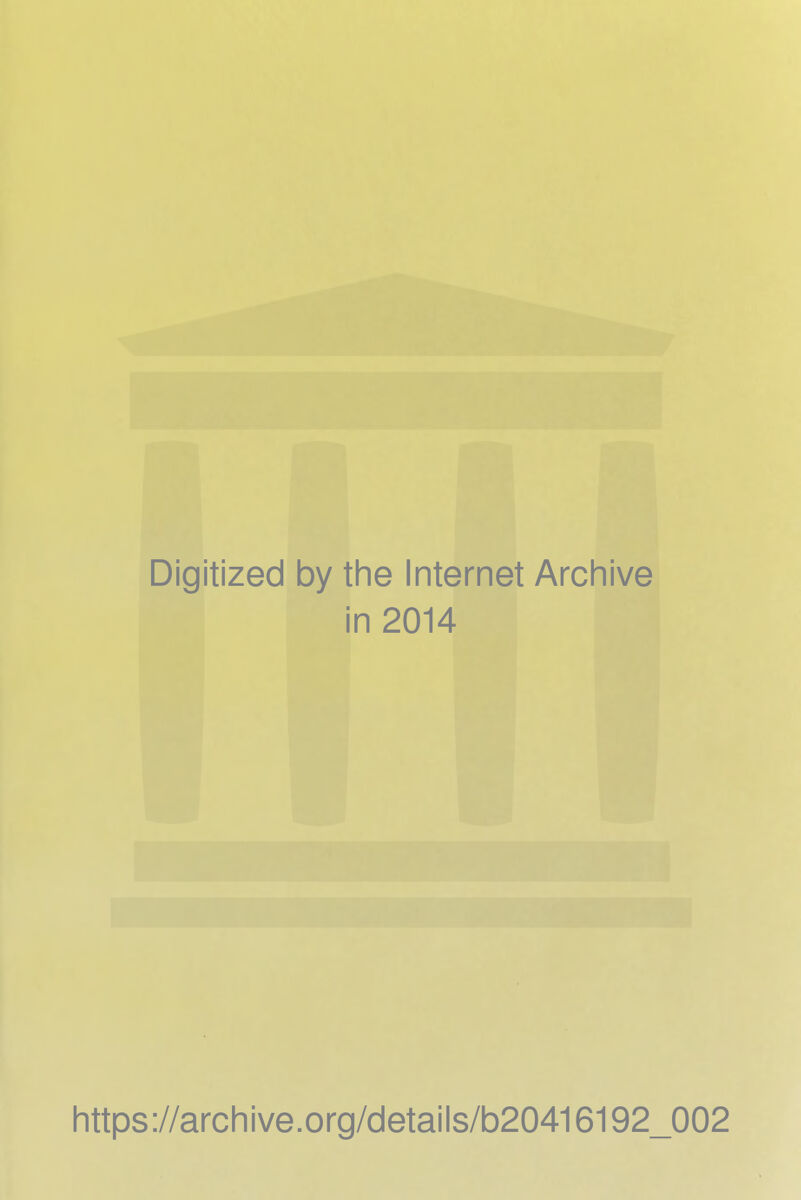 Digitized by the Internet Archive in 2014 https://archive.org/details/b20416192_002