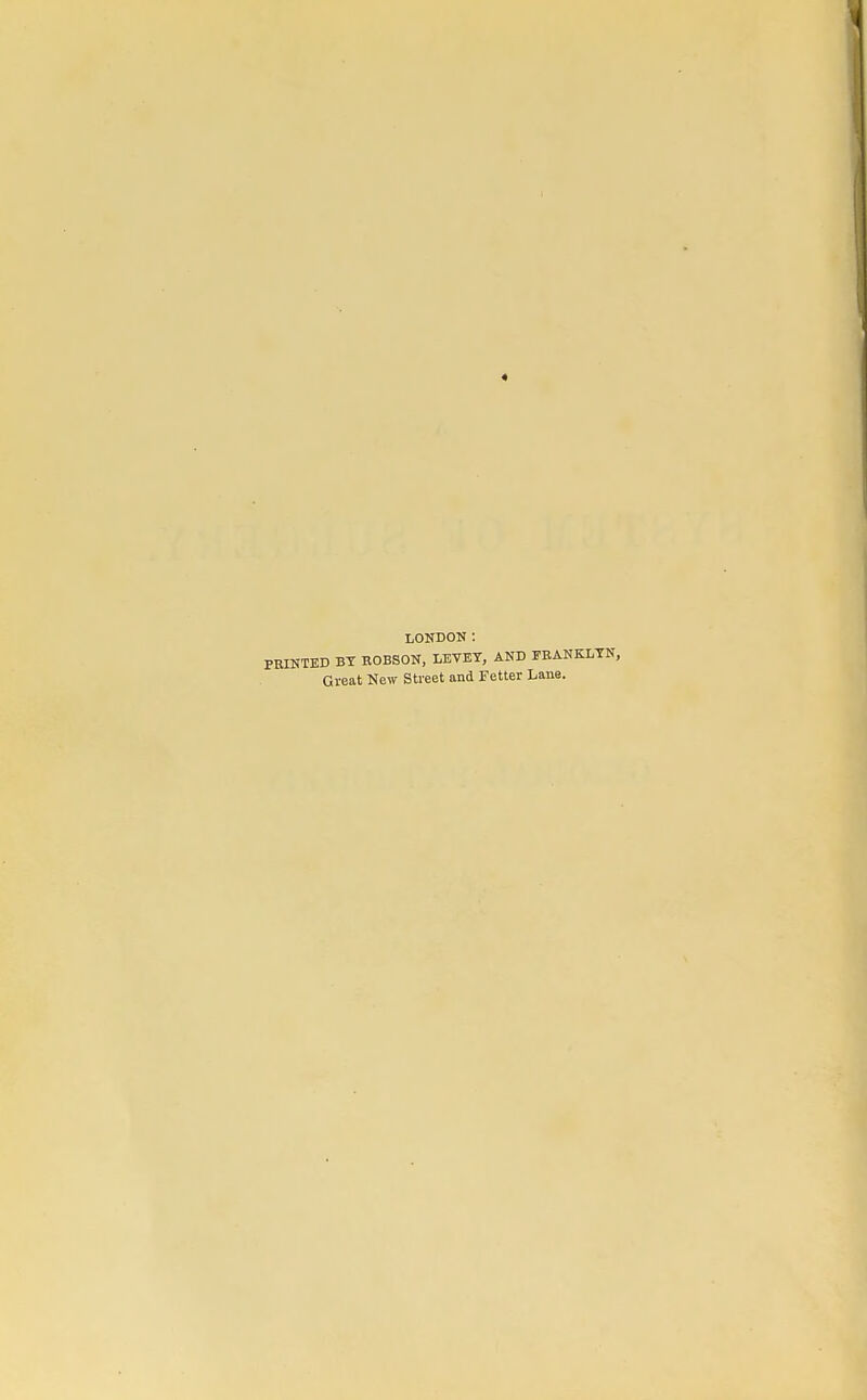 « LONDON : PRINTED BY BOBSON, LEVEY, AND FBANKLYN, Great New Street and Fetter Lane.