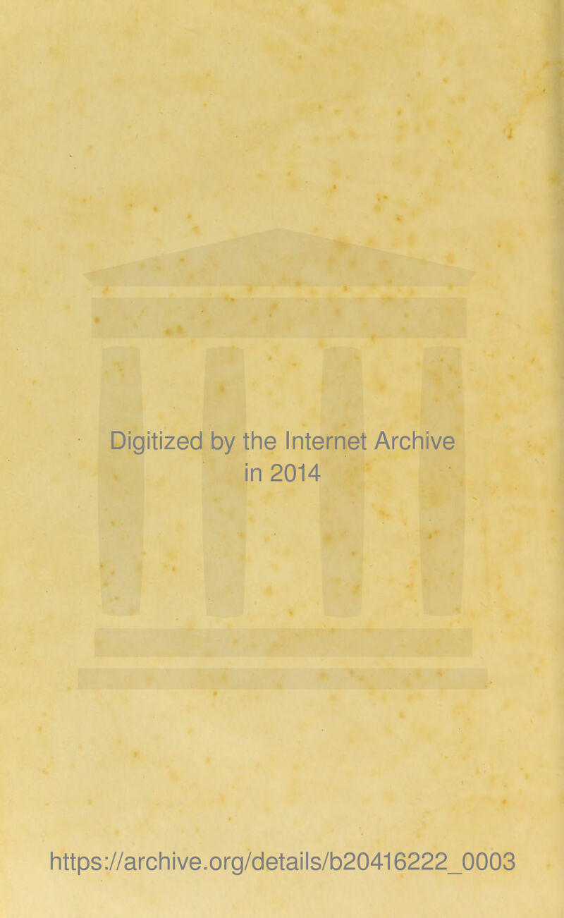 Digitized by the Internet Archive in 2014 https://archive.org/details/b20416222_0003