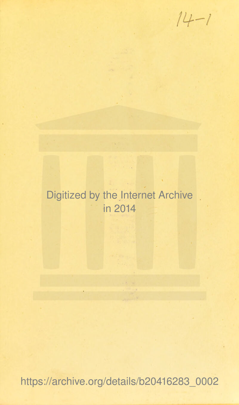 Digitized by the Internet Archive in 2014 https://archive.org/details/b20416283_0002