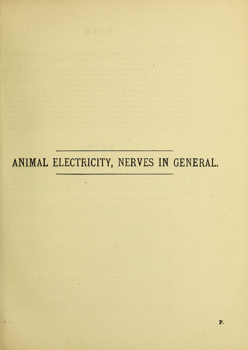 ANIMAL ELECTRICITY, NERVES IN GENERAL. P.