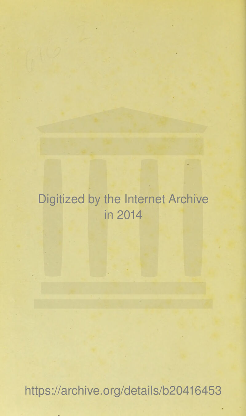 Digitized by the Internet Archive in 2014 https://archive.org/details/b20416453