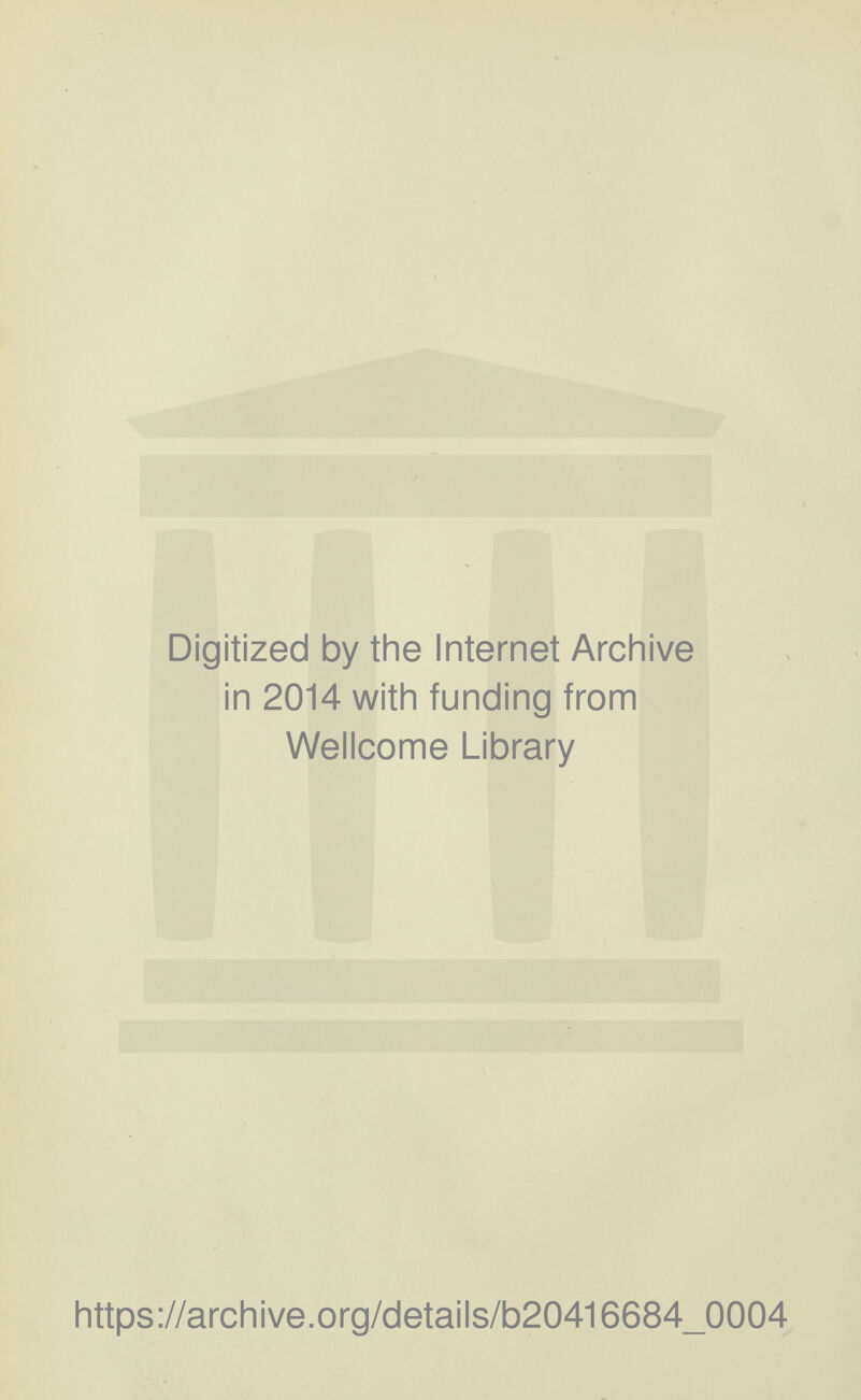 Digitized by the Internet Archive in 2014 with funding from Wellcome Library https://archive.org/details/b20416684_0004