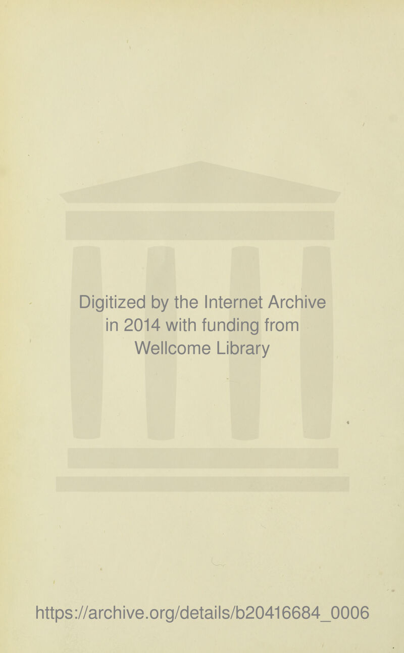 Digitized by the Internet Archive in 2014 with funding from Wellcome Library u https://archive.org/details/b20416684_0006