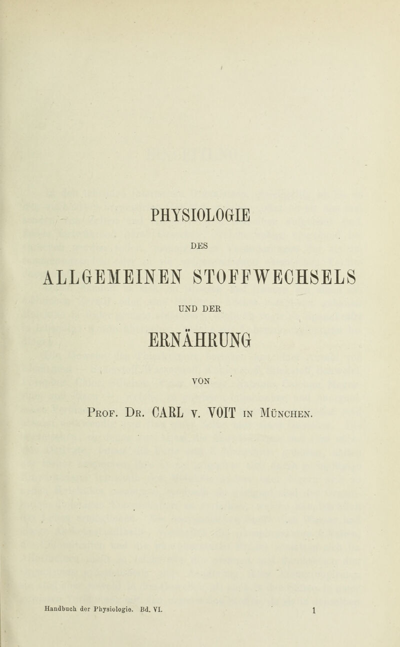 PHYSIOLOGIE DES ALLGEMEINEN STOFFWECHSELS UND DER ERNÄHRUNG Prof. Dr. CARL v. YOIT in München.