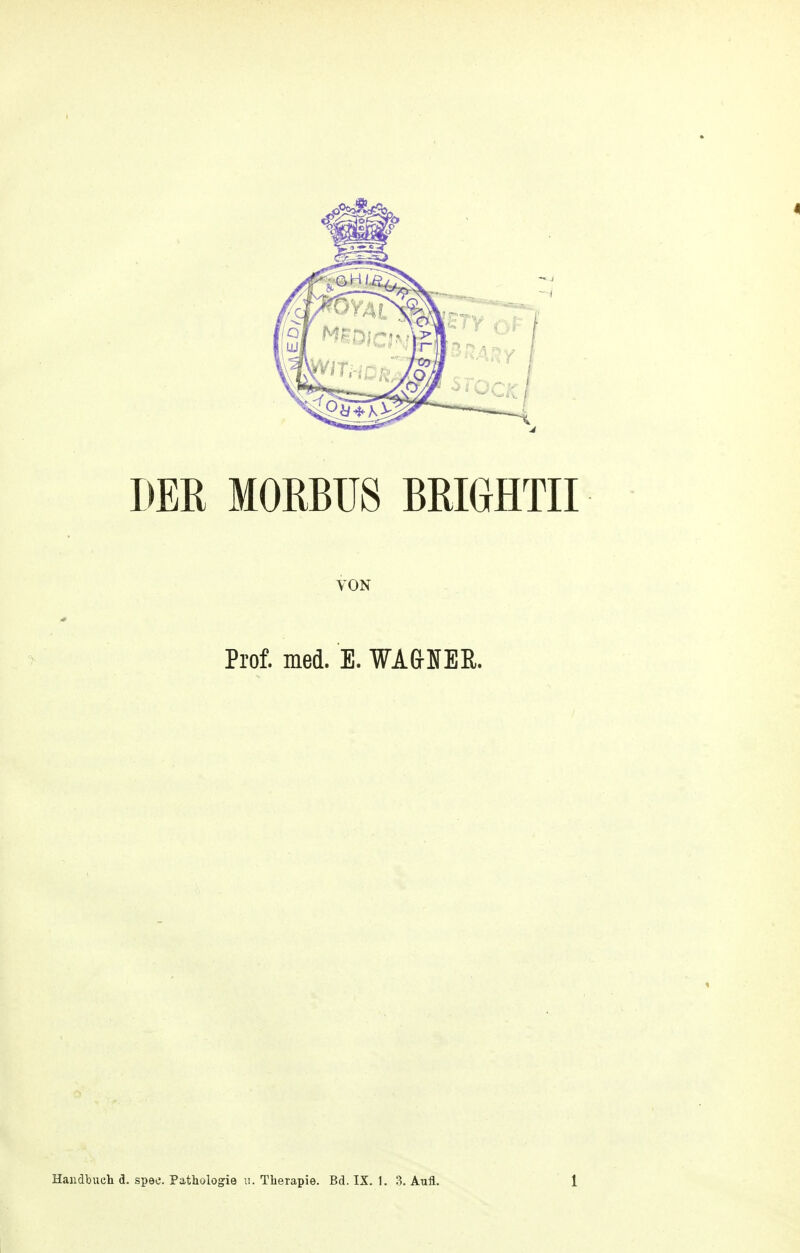 DER MORBUS BRIGHTII VON Prof. med. E. WA&BER.