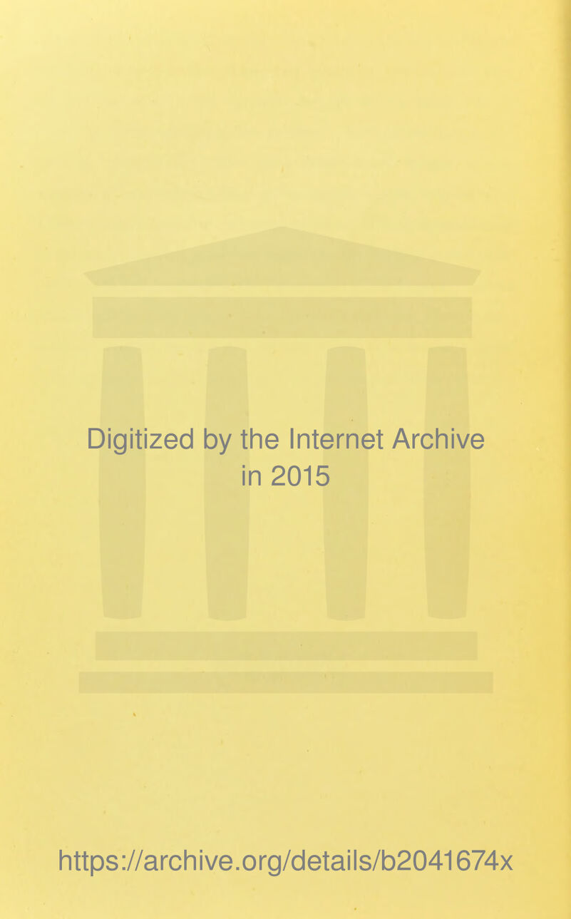 Digitized by the Internet Archive in 2015 https://archive.org/details/b2041674x