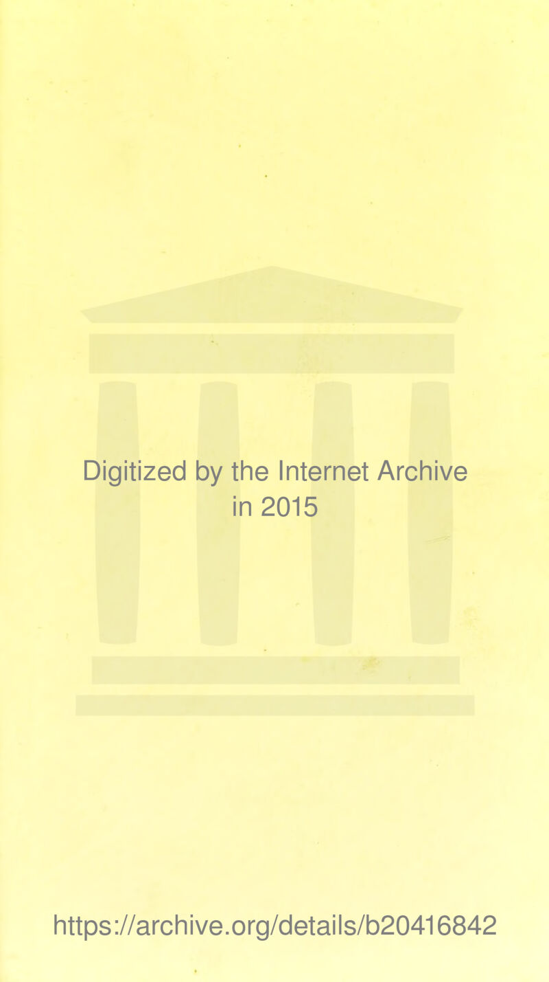 Digitized by the Internet Archive in 2015 https://archive.org/details/b20416842