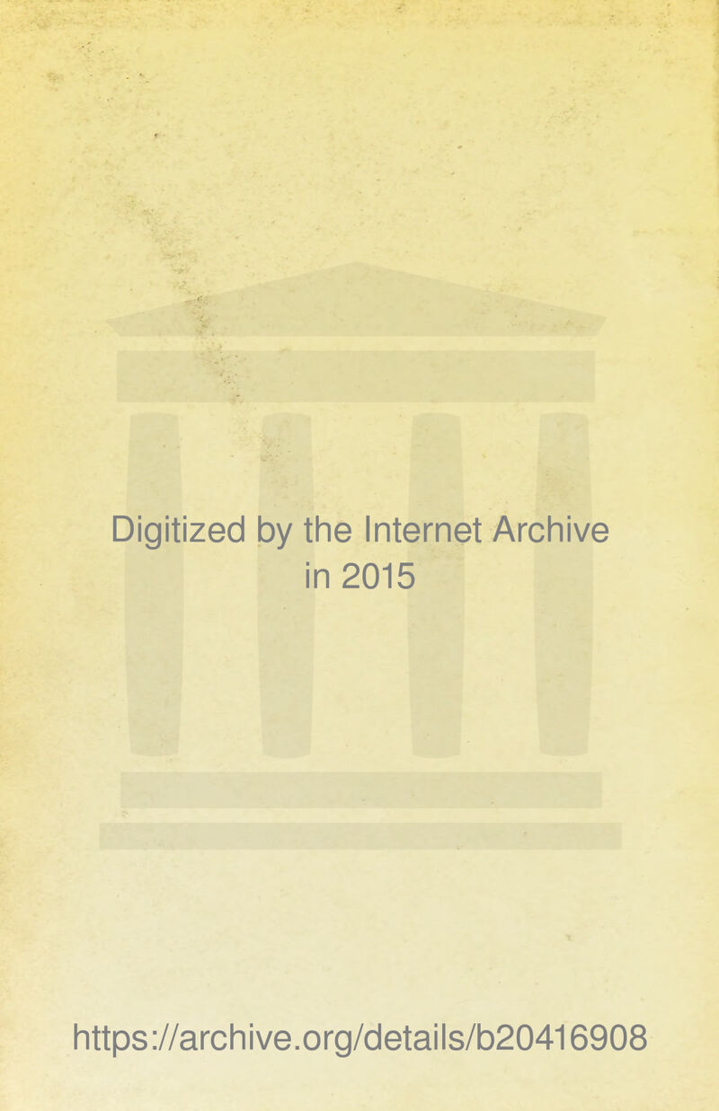 Digitized by the Internet Archive in 2015 https://archive.org/details/b20416908