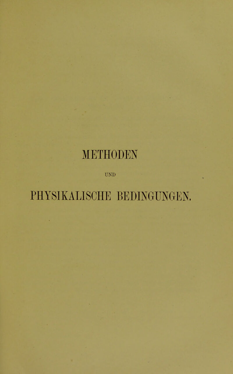 METHODEN UND PHYSIKALISCHE BEDINGUNGEN.