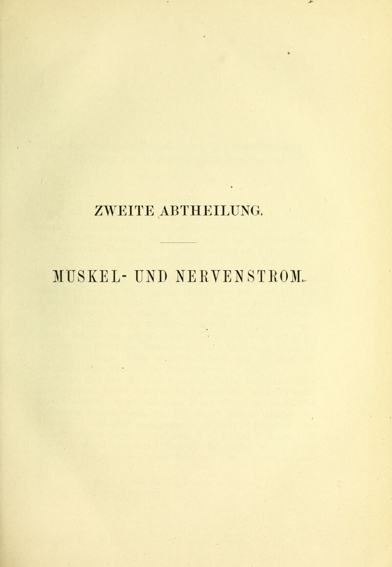 ZWEITE ABTHEILUNG. MUSKEL- UND NERYENSTEOM.