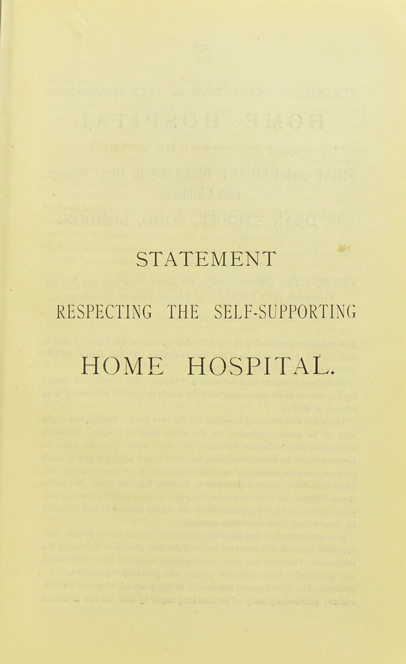 STATEMENT RESPECTING THE SELF-SUPPORTING HOME HOSPITAL.