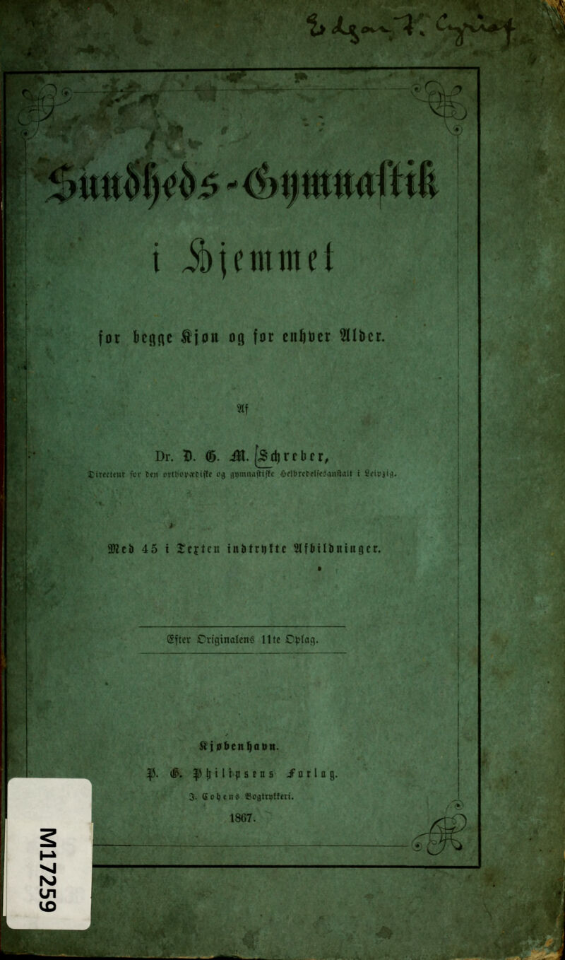 i ibjemmet for benne tjou 09 for entiücr 2llbcr. Dr. S. ffi. Jl. f^dirrbf r, iCireclcut fcr ten ovthcv'cciffc i^'ä flpmiiaftiffc <C>fiDrctcIfc?anftalt i Scipjiii. 2«cb 45 i 2:cftcri inbtrtiftc ^Ifiiilbniugcr. öfter Crigtnalenö Ute Oplag. ^. i l i s E n s JT D r l a g. 3. 60^en* SoatrDfferi. 1867.