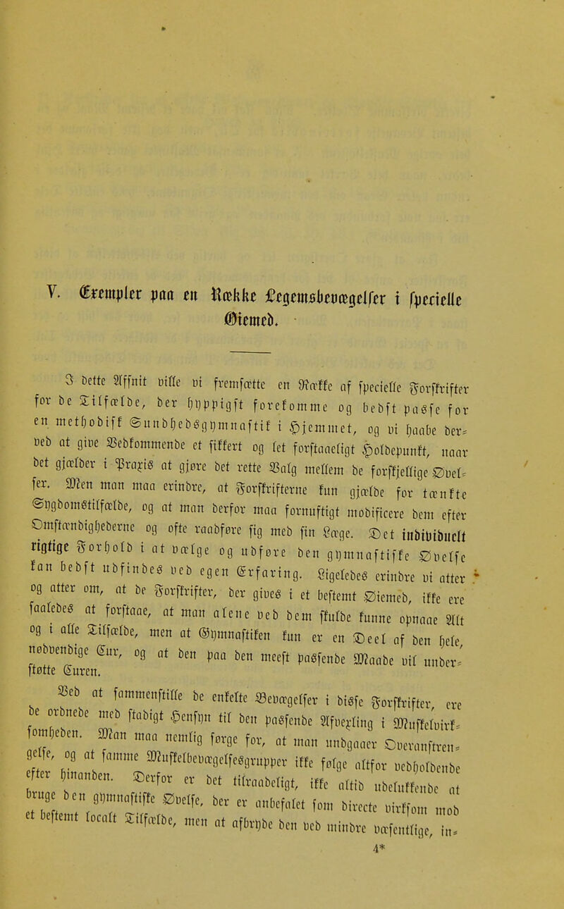 3 Dette Srffnit Æc in fremfætte en 9?a-ftc nf [pecieüe govffrtfter for be ^ilfætbe, ber [jtjppigft forefommc og bebft pa^fe for en met()obtff @unb[)ebg(]t)mnaftif t ^Umnut, og Di Ijaabe ber. öeb Qt gine SJebfommenbe et fiffert og fet forftüneligt ^otbepnnft, naar bet gjæfber i ^xa^iß at gjore bet rette Saig mettem be forffjeffige Øuel. fer. 2)?en man maa erinbre, tit ^^orffrifterne fun gjærbe for tænfte ©Dgbomsttlfærbe, og at mnn berfor maa fornuftigt mobificere bem efter OmftænbigDeberne og ofte raabføre fig meb fin Cæqe. 2)et inbiDibilcIt rigtige gor^otb i at »æfge og ubføre ben gl)mnaftiffe Øiielfc tan bebft ubfinbe^ ueb egen Erfaring. Sigelebeé erinbre ui atter og atter om, at be gorftrifter, ber giueg i et beftemt gJiemeb, iffe ere faatebes at forftaae, at man alene Deb bem ffufbe funne opnaae mt og t Qüe 3:irfætbe, men at ®t)mnaftifen fnn er en ^eet af ben fiefe nob^enbige Snr, og at ben paa ben meeft pa^fenbe SJJaabe utl unber' ftøtte Suren. æeb „1 fcmmcnffiHe be enMtc SBeMgcrret i bi«[c Sovftviftev, c« r ^„„„be„. Sevfor ev b.t ,itv„„bdia,, iffe «Itib „bcr„ffo„be „, bv 9e ben B^n-nafiiftc ø„,„e, bet ev m,l,ef„Ie, f„„ bireete oirtfo,, „1 4*