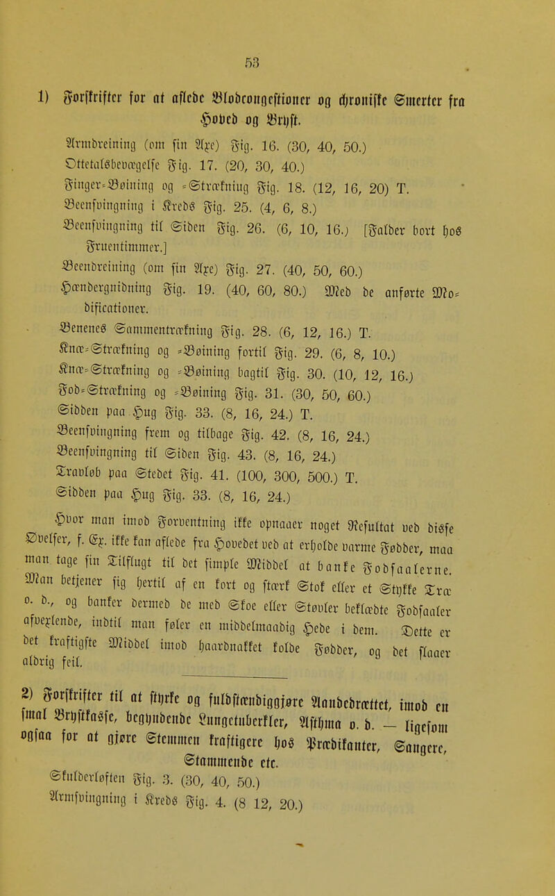 1) g-orffrlftcr [or at aflcbc a^robcoiiflcftimicr og djroiiiffc Smerter fra §oDei) oQ *!3rijft Slrmbveining (om [in 2lj;e) ^u]. 16. (30, 40, 50.) Ottetiit^bcDægelfe g-ig. 17. (20, 30, 40.) ginger-«öeinino og -(Stvfffniug gig. 18. (12, 16, 20) T. ©ecnfoitiginitg i ^rcbé gig. 25. (4, 6, 8.) S3eenfmngning til ®iben gig. 26. (6, 10, 16.; [gatber bort fjoö grueiittmmer.] «eenbreining (om fin Sljre) gig. 27. (40, 50, 60.) ^ffiibcrgiiibning gig. 19. (40, 60, 80.) meh be anførte a)2o= bificationer. Seneneg ©ttmmentntfning gig. 28. (6, 12, 16.) T. ^næ-'©træfning og =53øining fortit gig. 29. (6, 8, 10.) ^næ^Strcrfning og ^Søining bagtil gig. 30. (10, 12, 16.) gob=@trrtfning og =S3øining gig. 31. (30, 50, 60.) ©ibben paa S^UQ gig. 33. (8, 16, 24.) T. Seenfuingning frem og tilbage gig. 42. (8, 16, 24.) ©eenfuingning tit ©iben gig. 43. (8, 16, 24.) Sraoløb paa ©tebet gig. 41. (100, 300, 500.) T. ©tbben paa §ug gig. 33. (8, 16, 24.) man imob gorüentning iffe opnaaer noget 9?efuttat web bigfe ^üetfer, f. (g^-. iffe fan aftebe fra C)ouebet ueb at erl^olbe üarme gøbber, maa ntan tage fin STilftugt tif bet fimpfe mibM at banfe gobfaaferne man betjener fig (jertif af en fort og ftærf ©tof etter et ©tl)ffe Zxæ 0. K og banfer bermeb be meb ©foe etter ©tøuter beffæbte gobfaafer üfuejtenbe, inbtit man føler en mibbelmaabig ^ebe i bem ©ctte er i>et frnftigfte Tlim imob Ijaarbnaffet folbe gøbber, og bet flaaer albrtg feil. ' 2) prffrifter til at ftijrfe og fulbftænbigoføre Slonbekættef, imob cn [mal ^8vt)mm kgijnbeiibc ^ungctuberfler, mWa o. b. - liacfmu oofaa for at gjørc ©tcmmen fraftigcre Im ^ræbtJanter, ©angere, (Stammeiibe ctc. ©futberføflen gig. 3. (30, 40, 50.)