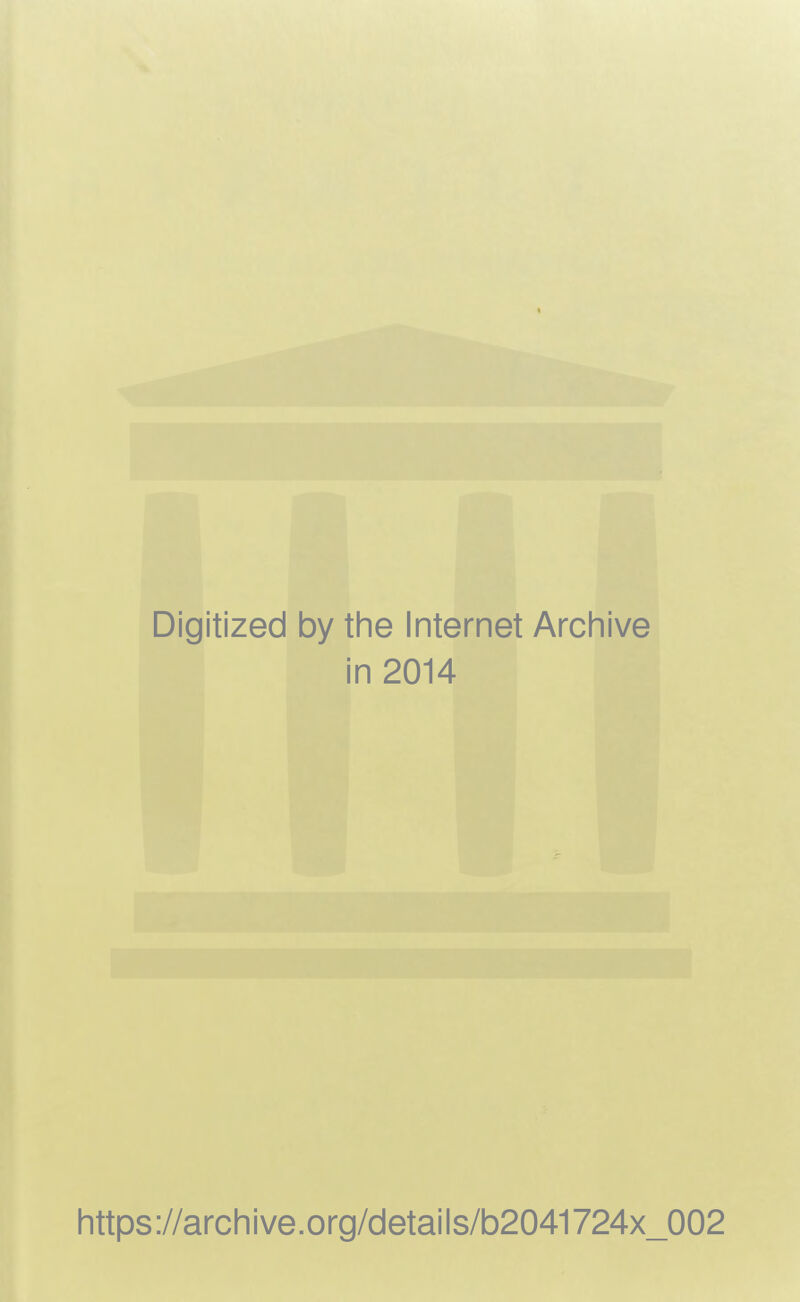 Digitized by the Internet Archive in 2014 https://archive.org/details/b2041724x_002