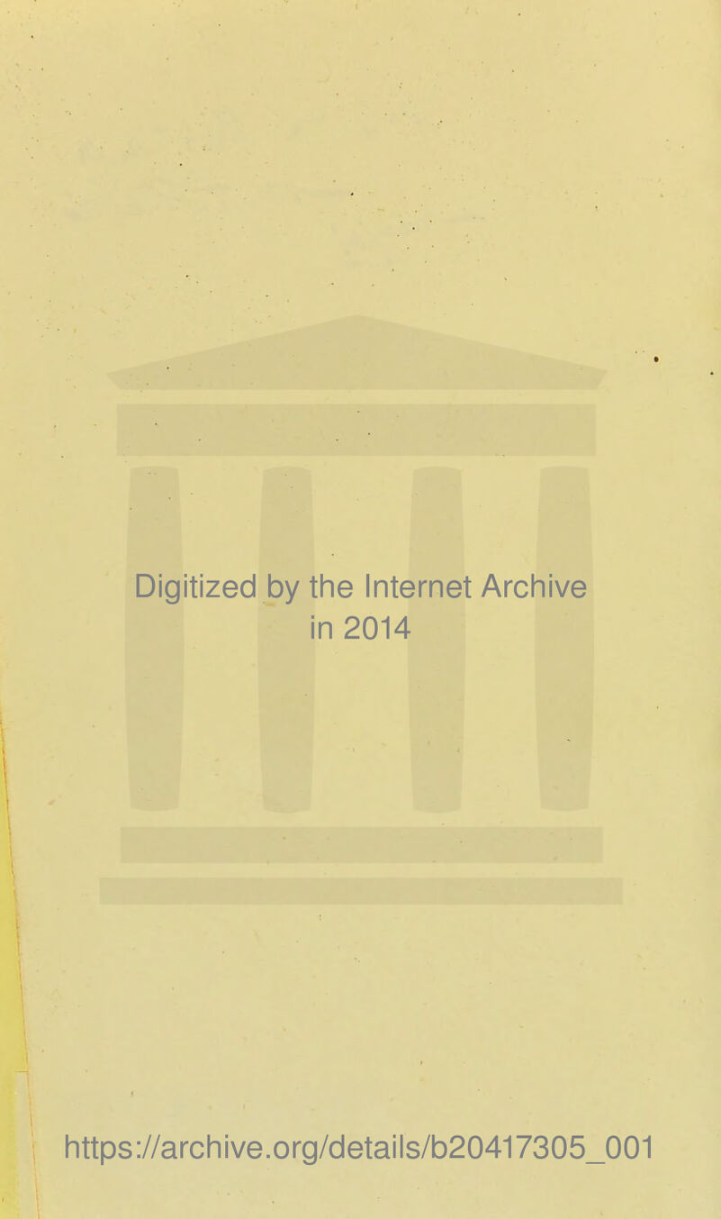 Digitized by the Internet Archive in 2014 I https://archive.org/details/b20417305_001