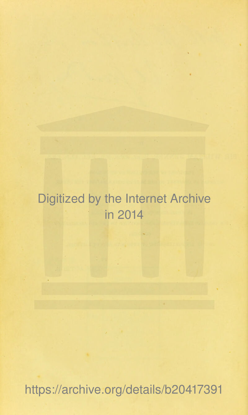 Digitized by the Internet Arcliive in 2014 Iittps://archive.org/details/b20417391