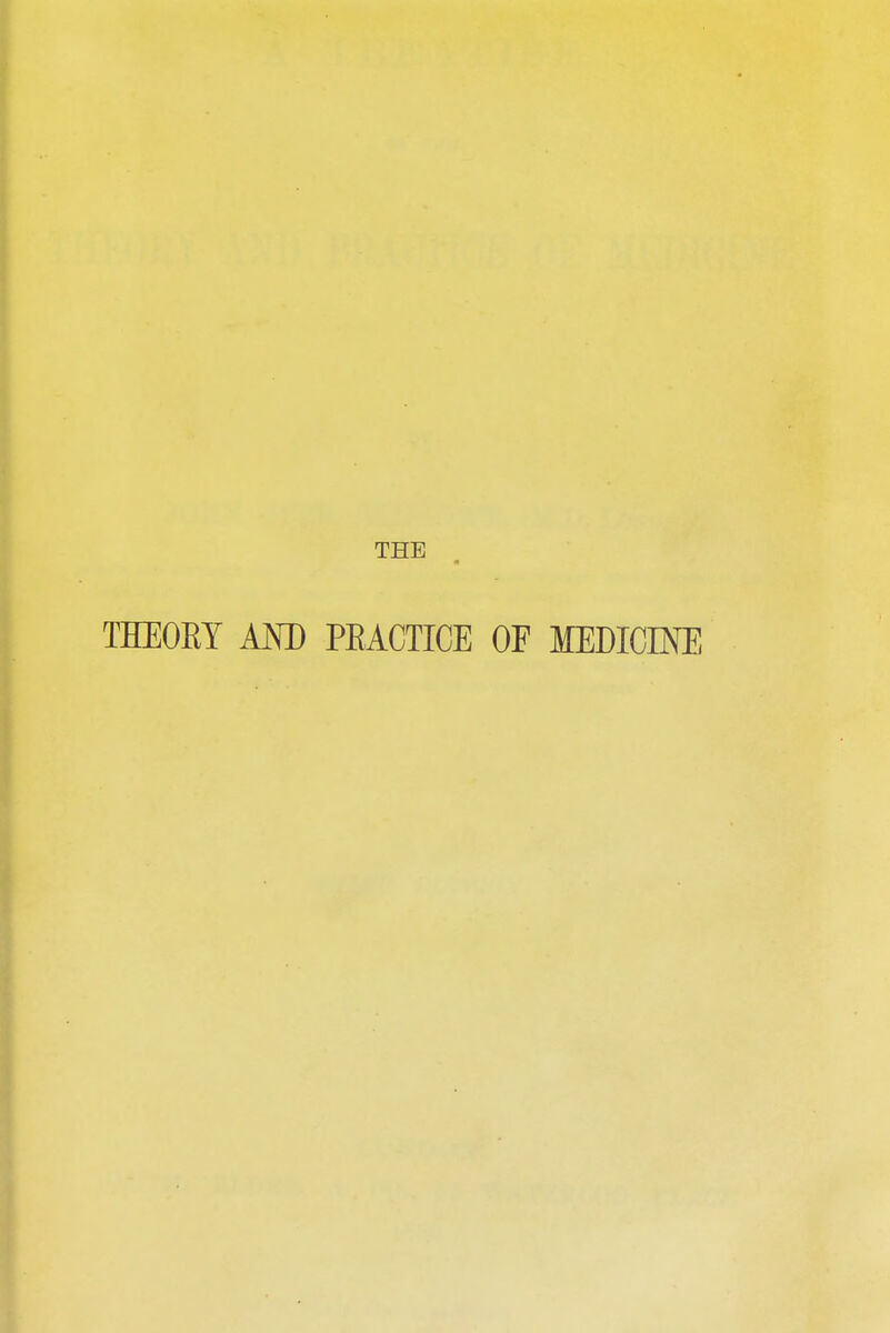 THEOBY AND PEACTICE OF MEDICINE