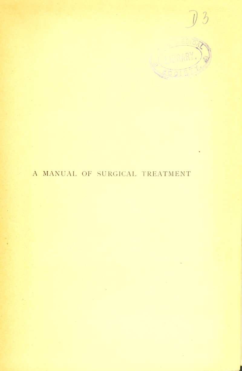 - A MANUAL OF SURGICAL TREATMENT