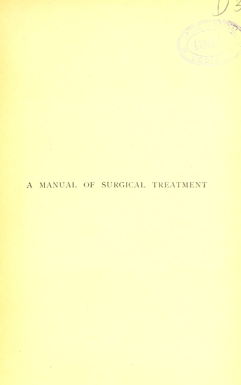 A MANUAL OF SURGICAL TREATMENT