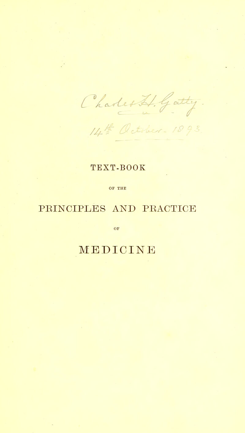 TEXT-BOOK OF THE PRINCIPLES AND PRACTICE OF MEDICINE