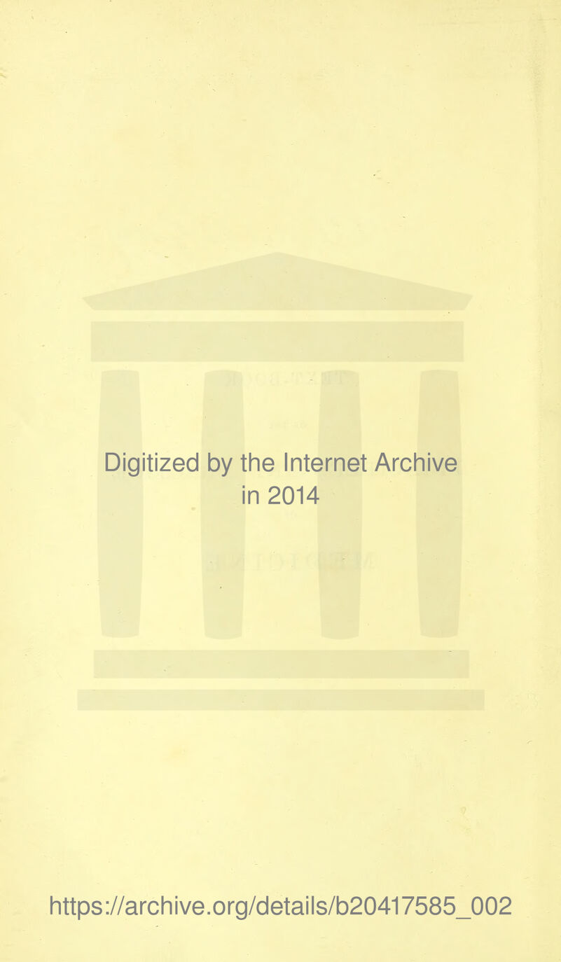 Digitized by the Internet Archive in 2014 https://archive.org/details/b20417585_002