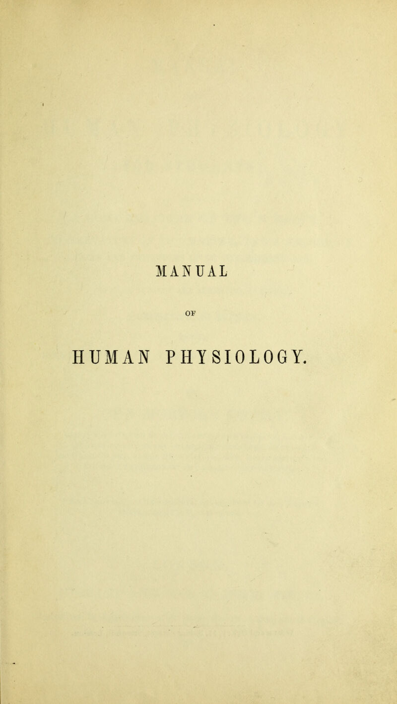 MANUAL OF HUMAN PHYSIOLOGY.