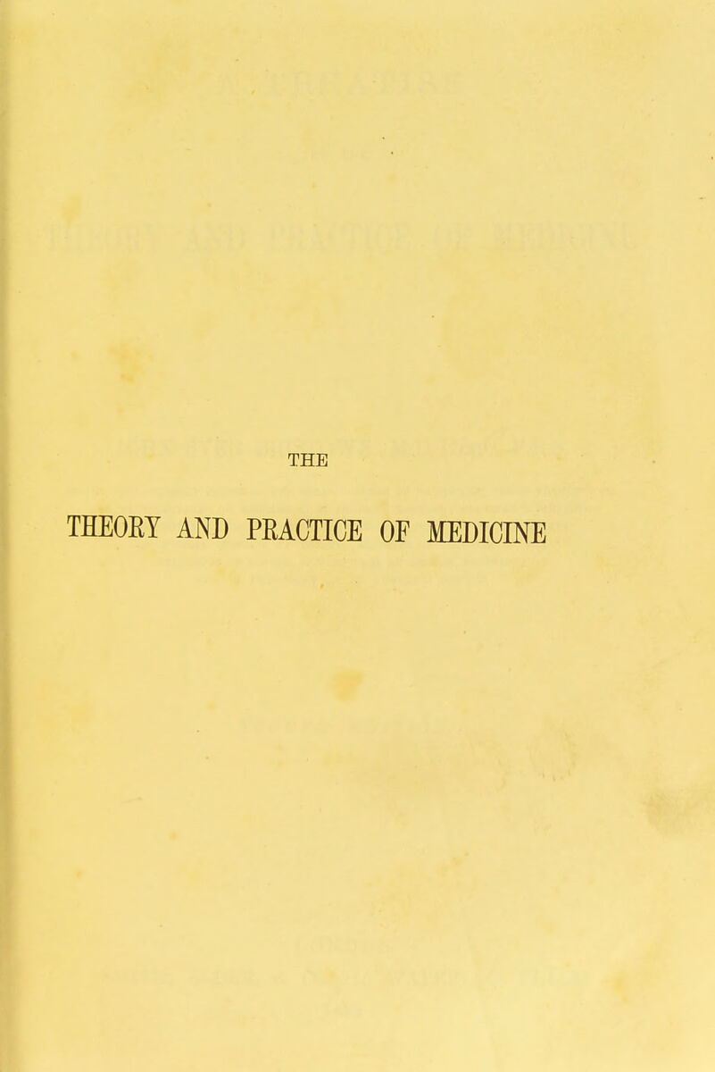 THEOEY AND PEACTICE OF MEDICINE