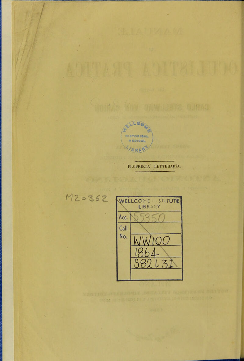 / I I MISTÖRtSAL MEDIOAL I'ROI'UIETA' LüTTERAKIA. \ L18R-;Y Acc. Call No. \ mioo 582 L 31